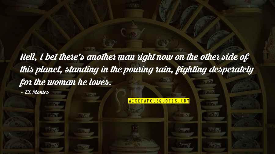 Desperately In Love Quotes By EL Montes: Hell, I bet there's another man right now Desperately In Love Quotes By EL Montes: Hell, I bet there's another man right now