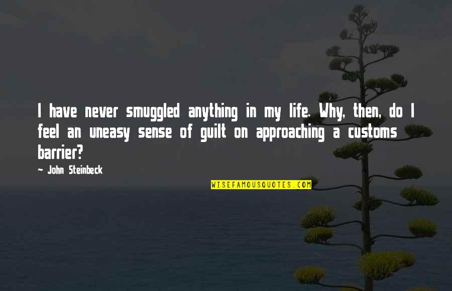 Desperately Missing Quotes By John Steinbeck: I have never smuggled anything in my life.