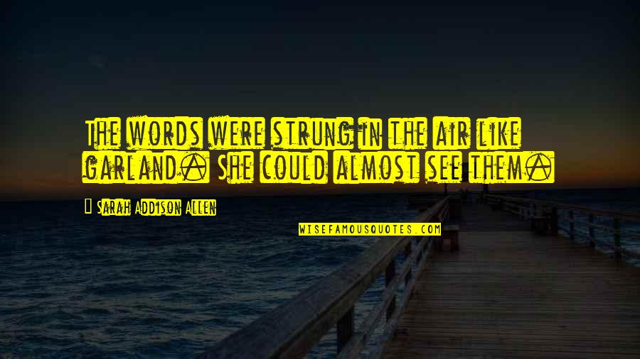 Desperately Obsessed Quotes By Sarah Addison Allen: The words were strung in the air like