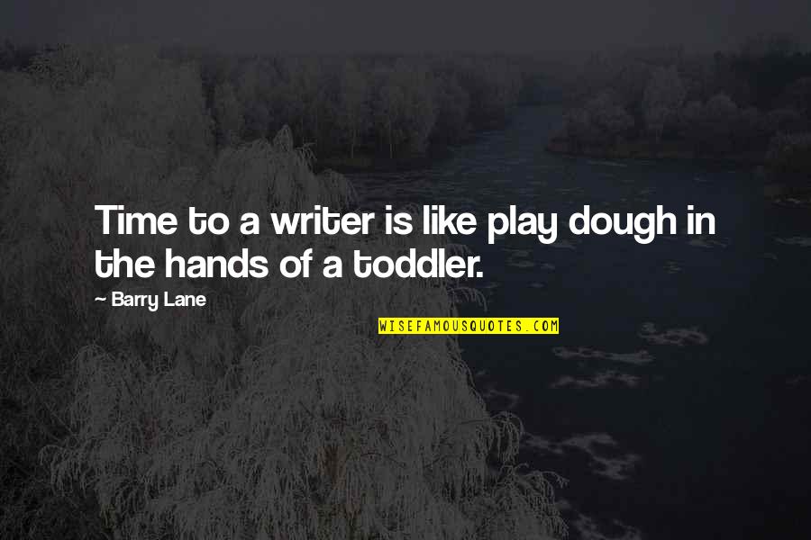 Desperately Xeeking Xena Quotes By Barry Lane: Time to a writer is like play dough