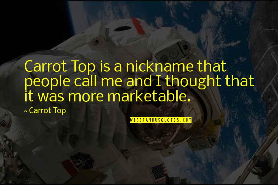 Desperateness Quotes By Carrot Top: Carrot Top is a nickname that people call Desperateness Quotes By Carrot Top: Carrot Top is a nickname that people call