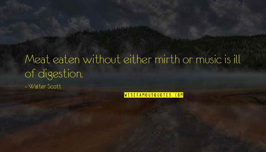Desperatio Quotes By Walter Scott: Meat eaten without either mirth or music is