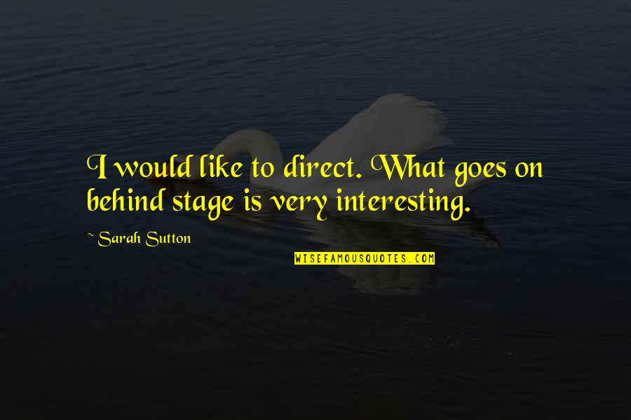 Desperationem Quotes By Sarah Sutton: I would like to direct. What goes on