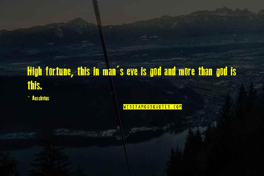 Desperativelly Quotes By Aeschylus: High fortune, this in man's eye is god