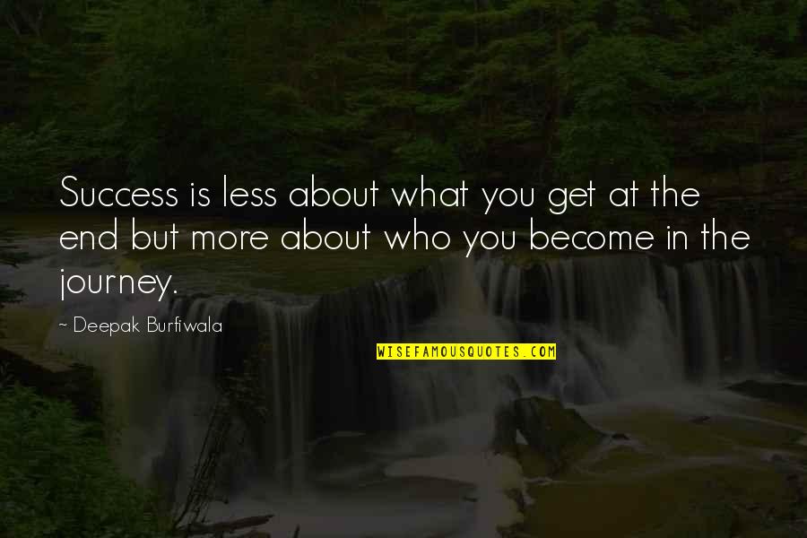 Desperativelly Quotes By Deepak Burfiwala: Success is less about what you get at