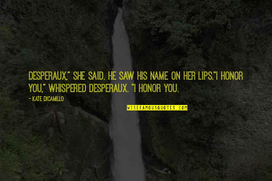 Desperaux Quotes By Kate DiCamillo: Desperaux," she said. He saw his name on Desperaux Quotes By Kate DiCamillo: Desperaux," she said. He saw his name on