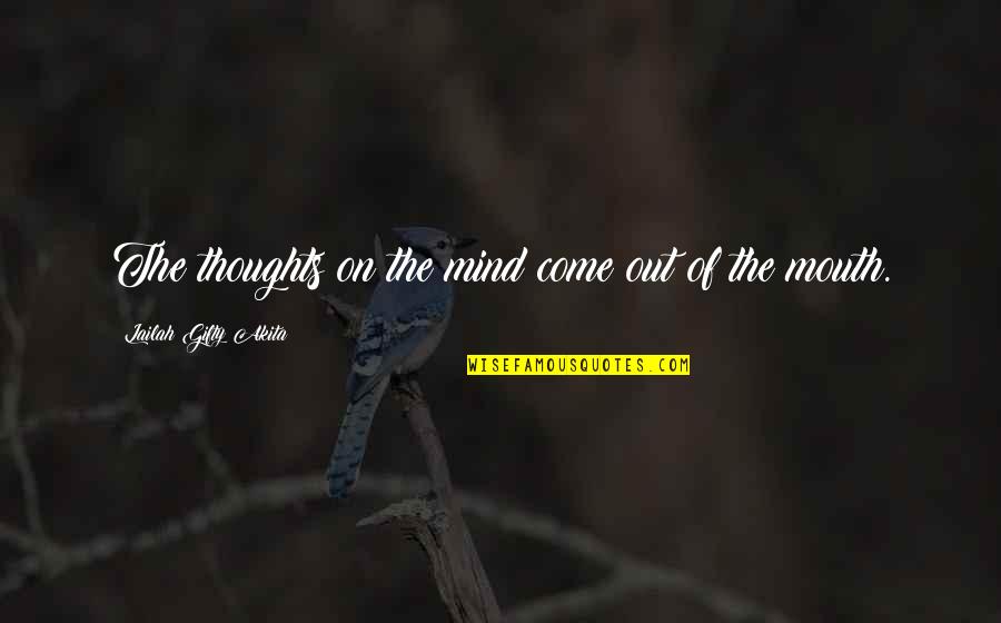 Desperaux Quotes By Lailah Gifty Akita: The thoughts on the mind come out of