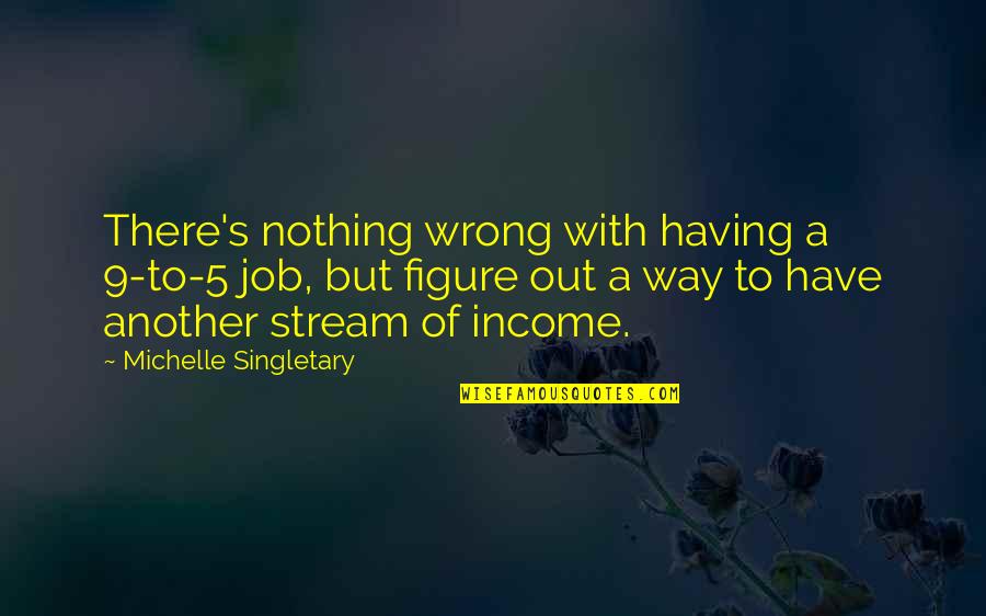 Desperdiar Quotes By Michelle Singletary: There's nothing wrong with having a 9-to-5 job,