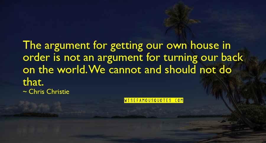 Desperdician Quotes By Chris Christie: The argument for getting our own house in