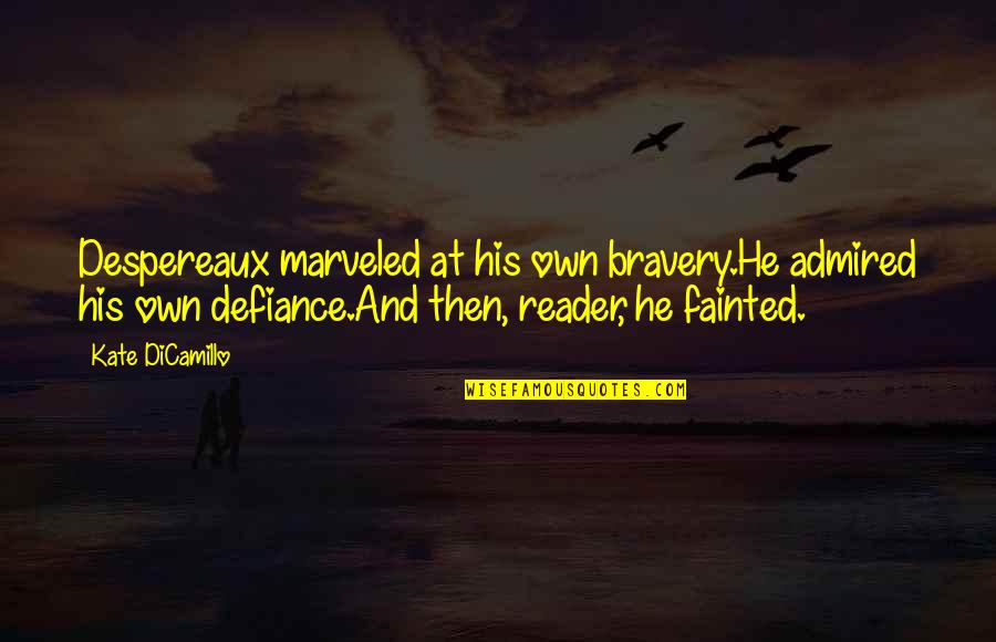 Despereaux Quotes By Kate DiCamillo: Despereaux marveled at his own bravery.He admired his Despereaux Quotes By Kate DiCamillo: Despereaux marveled at his own bravery.He admired his