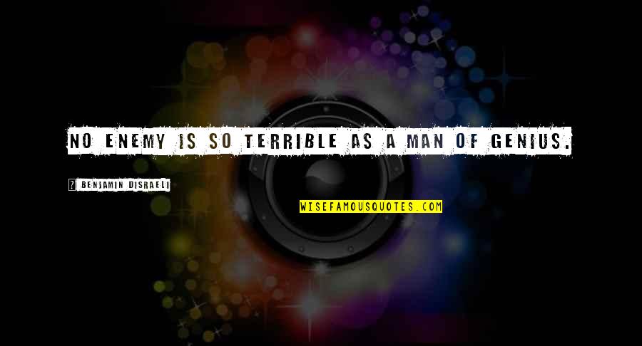 Despertabas Quotes By Benjamin Disraeli: No enemy is so terrible as a man