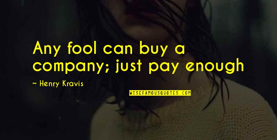 Despertadores Surrealistas Quotes By Henry Kravis: Any fool can buy a company; just pay Despertadores Surrealistas Quotes By Henry Kravis: Any fool can buy a company; just pay