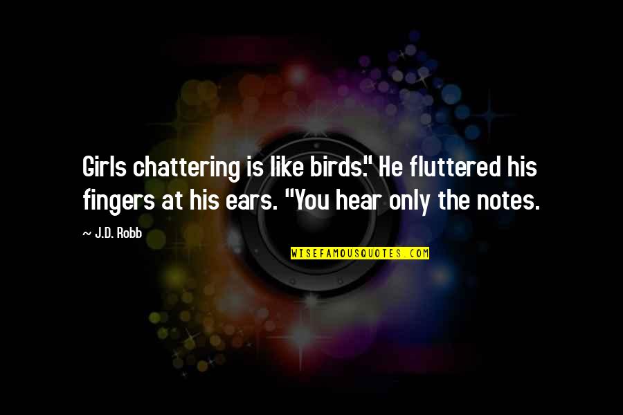 Despertadores Surrealistas Quotes By J.D. Robb: Girls chattering is like birds." He fluttered his Despertadores Surrealistas Quotes By J.D. Robb: Girls chattering is like birds." He fluttered his