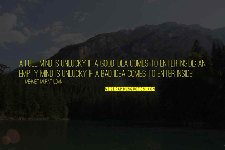 Despertadores Surrealistas Quotes By Mehmet Murat Ildan: A full mind is unlucky if a good