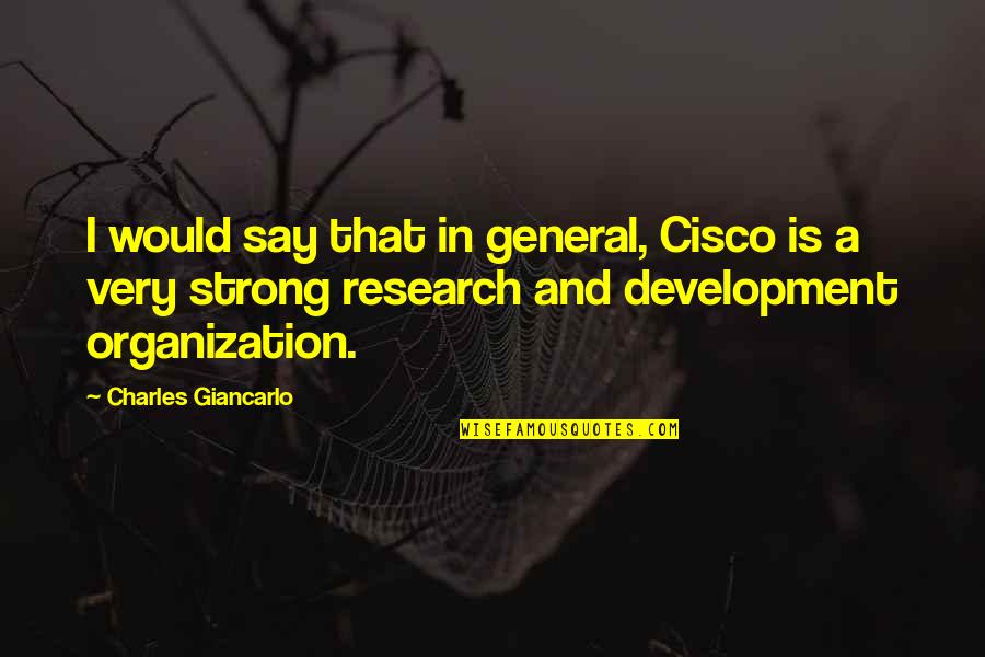 Despertandose Quotes By Charles Giancarlo: I would say that in general, Cisco is