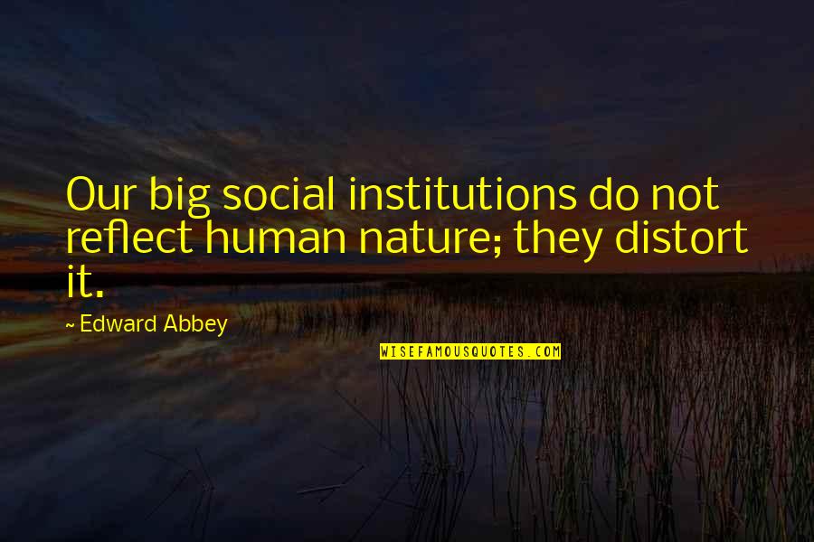 Despertandose Quotes By Edward Abbey: Our big social institutions do not reflect human
