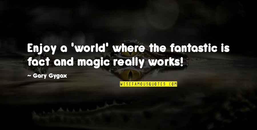 Despertar Contigo Quotes By Gary Gygax: Enjoy a 'world' where the fantastic is fact