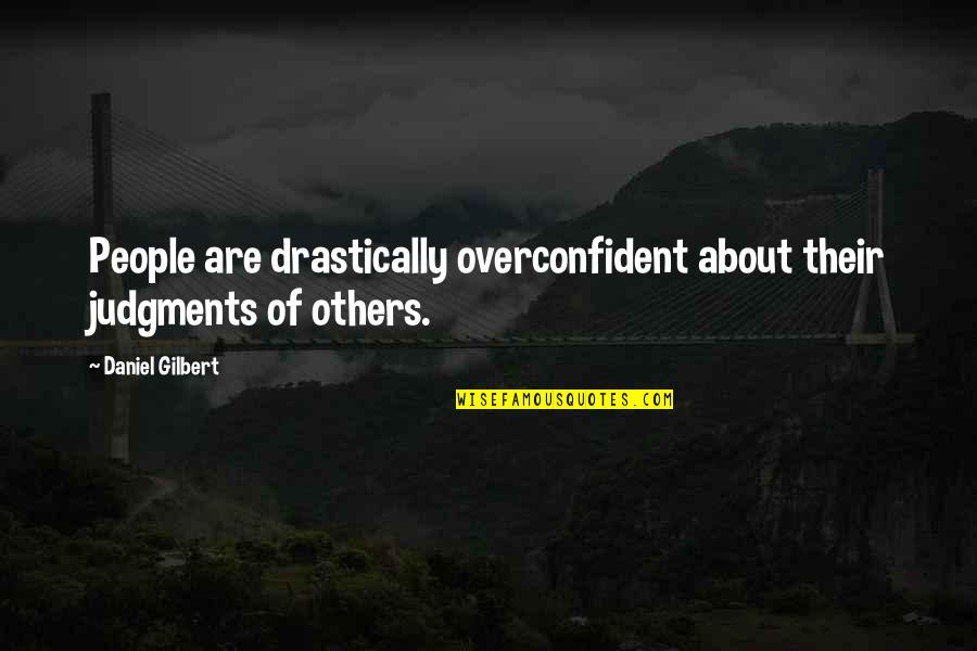 Despertar Del Quotes By Daniel Gilbert: People are drastically overconfident about their judgments of