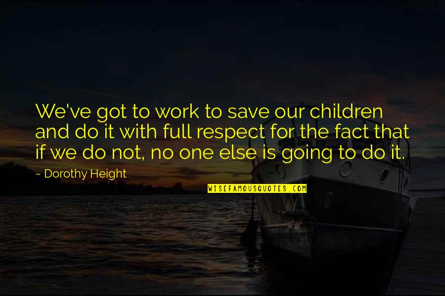 Despertaramos Quotes By Dorothy Height: We've got to work to save our children