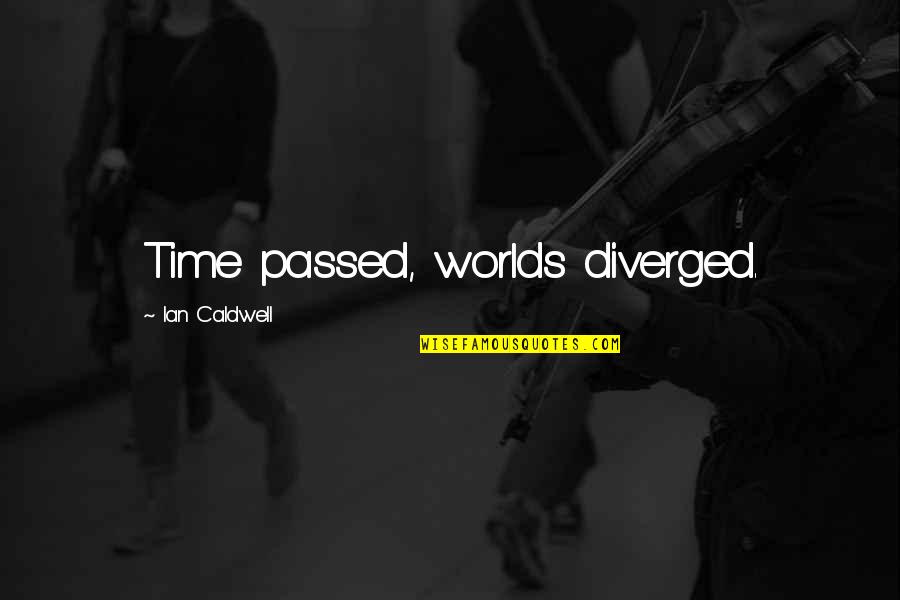 Despertaramos Quotes By Ian Caldwell: Time passed, worlds diverged. Despertaramos Quotes By Ian Caldwell: Time passed, worlds diverged.