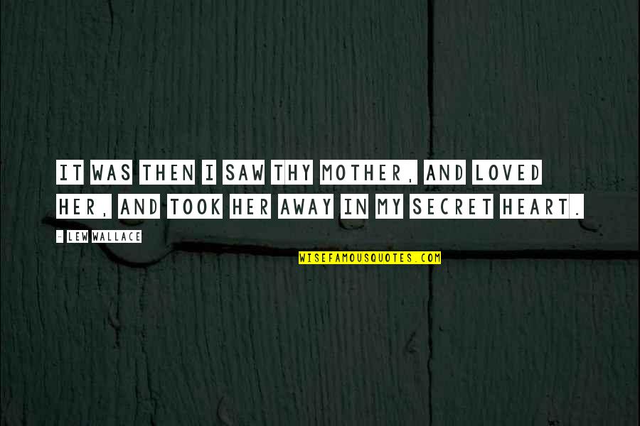 Despertaramos Quotes By Lew Wallace: It was then I saw thy mother, and