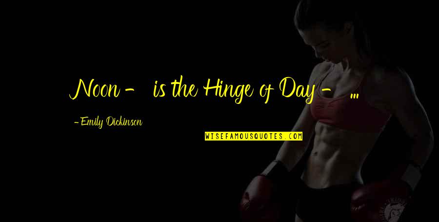Despertarnos Quotes By Emily Dickinson: Noon - is the Hinge of Day - Despertarnos Quotes By Emily Dickinson: Noon - is the Hinge of Day -
