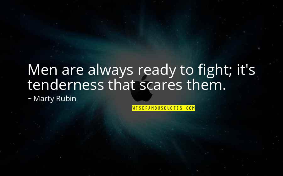 Despertarnos Quotes By Marty Rubin: Men are always ready to fight; it's tenderness