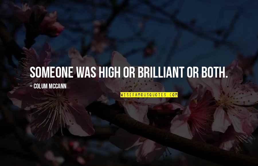 Desperto Spanish Quotes By Colum McCann: Someone was high or brilliant or both. Desperto Spanish Quotes By Colum McCann: Someone was high or brilliant or both.