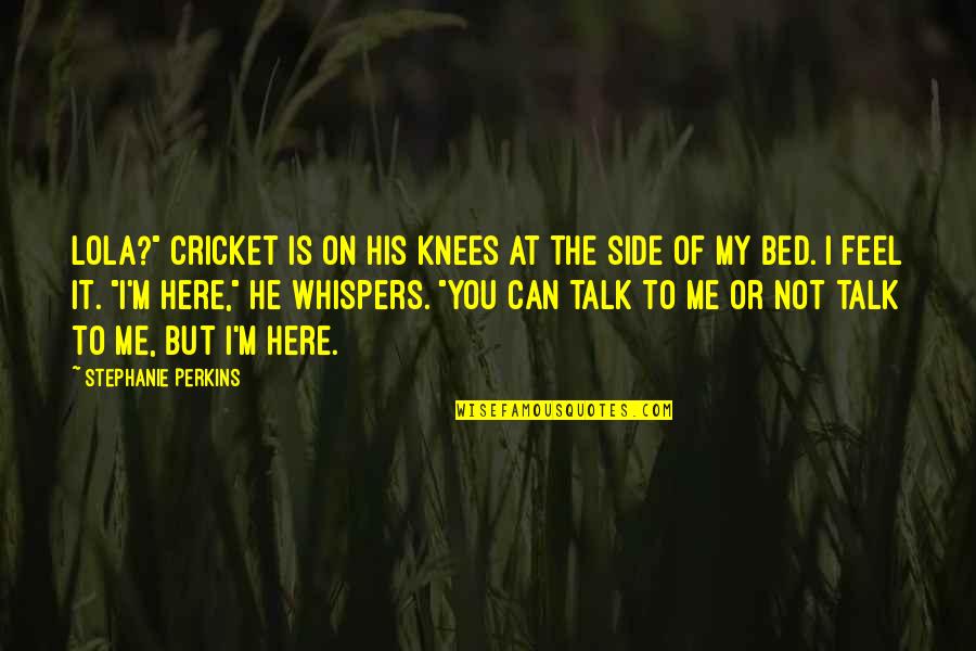 Desperto Spanish Quotes By Stephanie Perkins: Lola?" Cricket is on his knees at the Desperto Spanish Quotes By Stephanie Perkins: Lola?" Cricket is on his knees at the