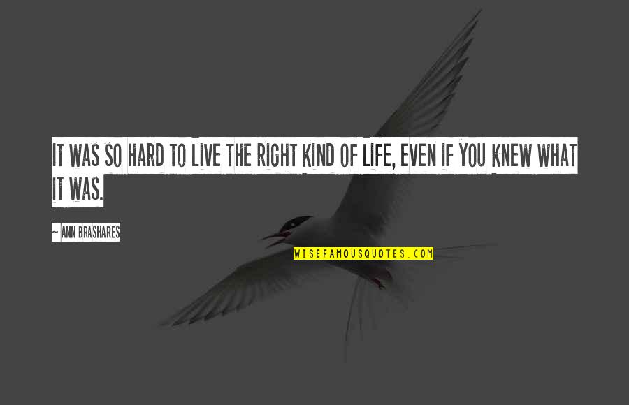 Despesa Quotes By Ann Brashares: It was so hard to live the right