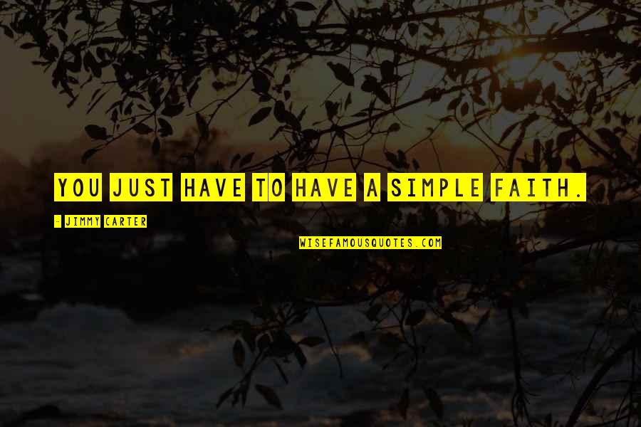 Despetalar Quotes By Jimmy Carter: You just have to have a simple faith.