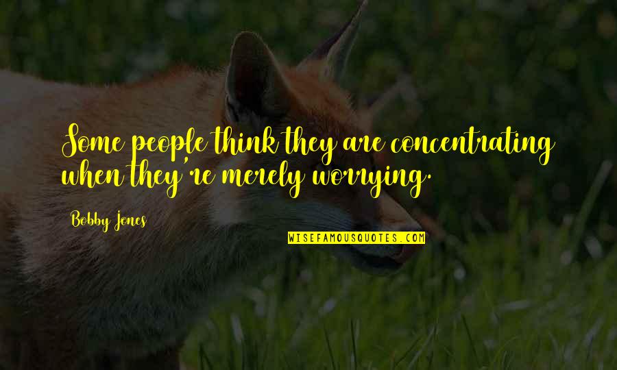 Despiadada Significado Quotes By Bobby Jones: Some people think they are concentrating when they're