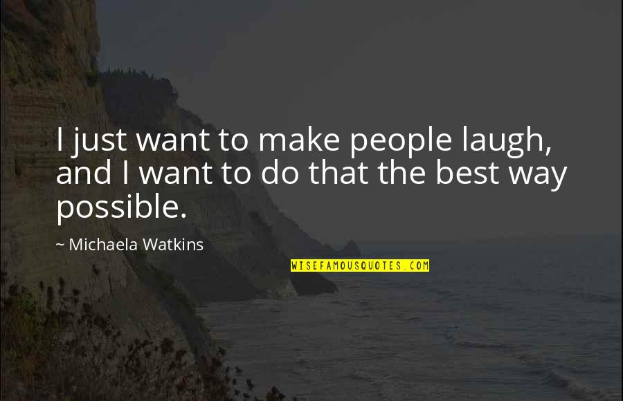 Despiadado Sinonimo Quotes By Michaela Watkins: I just want to make people laugh, and
