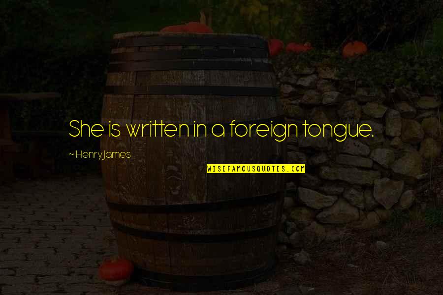 Despiadado Translate Quotes By Henry James: She is written in a foreign tongue. Despiadado Translate Quotes By Henry James: She is written in a foreign tongue.