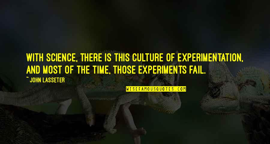 Despicable Gru Quotes By John Lasseter: With science, there is this culture of experimentation,