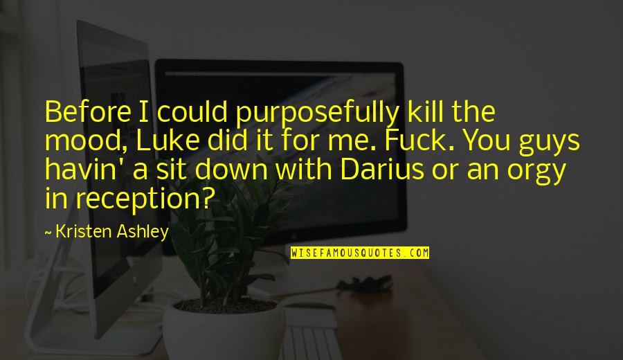 Despicable Guy Quotes By Kristen Ashley: Before I could purposefully kill the mood, Luke