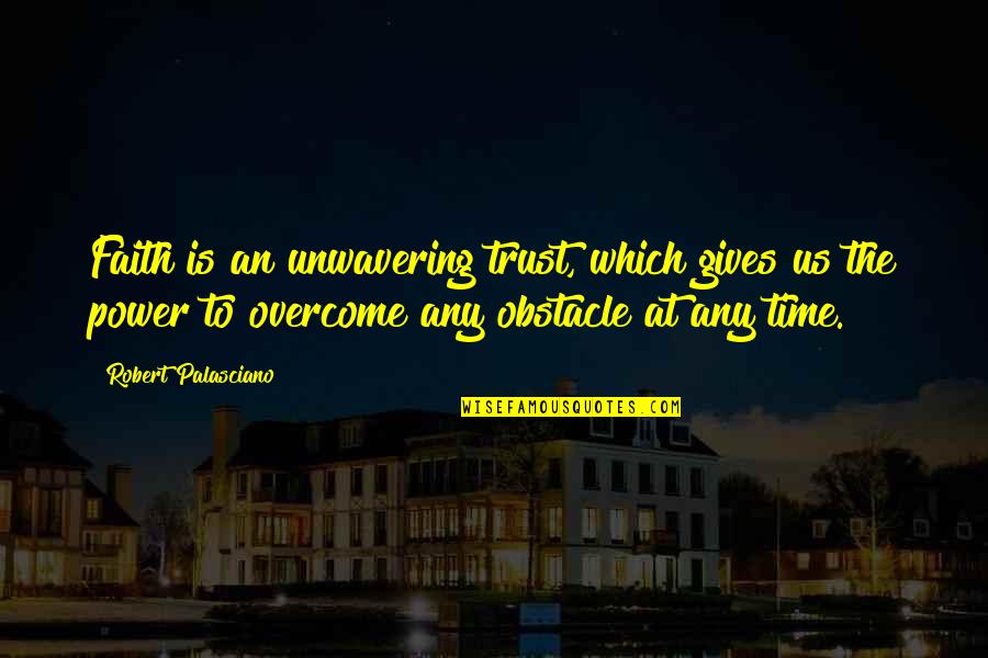Despicable Me 2 Agnes Quotes By Robert Palasciano: Faith is an unwavering trust, which gives us