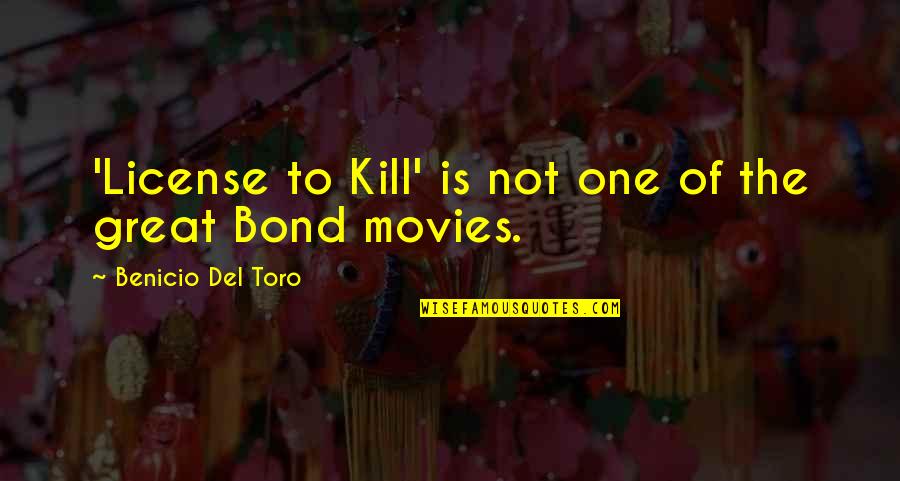 Despicable Me Fluffy Unicorn Quote Quotes By Benicio Del Toro: 'License to Kill' is not one of the Despicable Me Fluffy Unicorn Quote Quotes By Benicio Del Toro: 'License to Kill' is not one of the