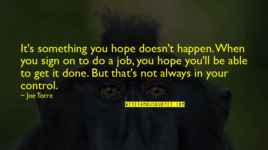 Despicable Me Happy Quotes By Joe Torre: It's something you hope doesn't happen. When you