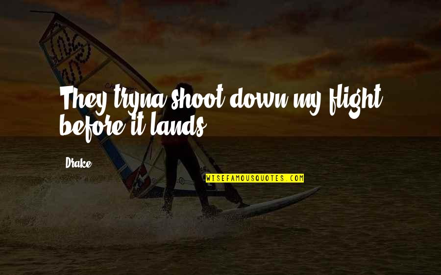 Despicable Me Hater Quotes By Drake: They tryna shoot down my flight before it