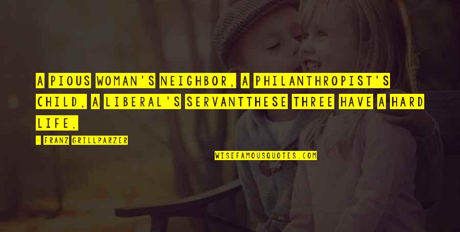 Despicable Me Unicorn Quotes By Franz Grillparzer: A pious woman's neighbor, a philanthropist's child, a Despicable Me Unicorn Quotes By Franz Grillparzer: A pious woman's neighbor, a philanthropist's child, a
