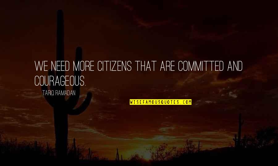 Despicable Minions Quotes By Tariq Ramadan: We need more citizens that are committed and