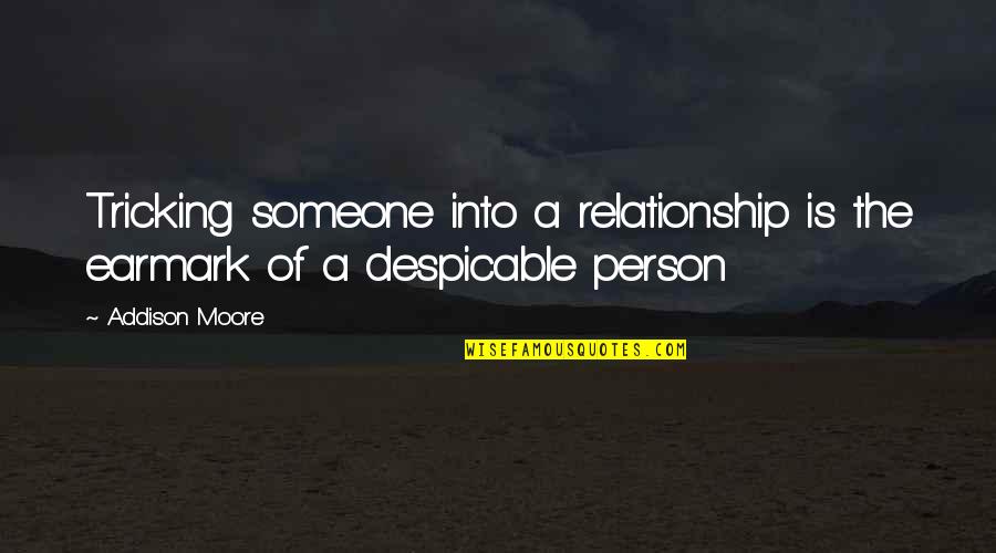 Despicable Quotes By Addison Moore: Tricking someone into a relationship is the earmark