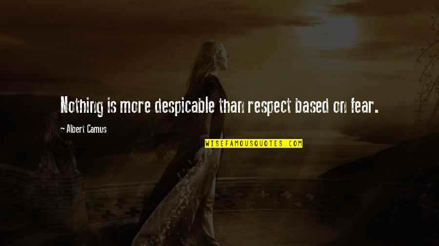 Despicable Quotes By Albert Camus: Nothing is more despicable than respect based on