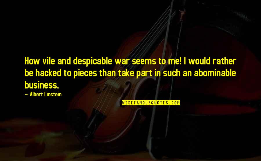 Despicable Quotes By Albert Einstein: How vile and despicable war seems to me!