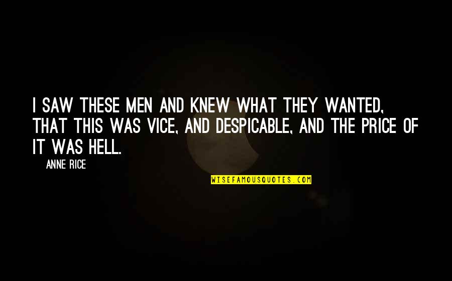 Despicable Quotes By Anne Rice: I saw these men and knew what they