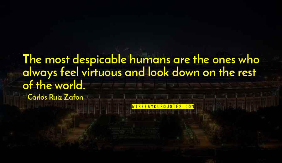 Despicable Quotes By Carlos Ruiz Zafon: The most despicable humans are the ones who