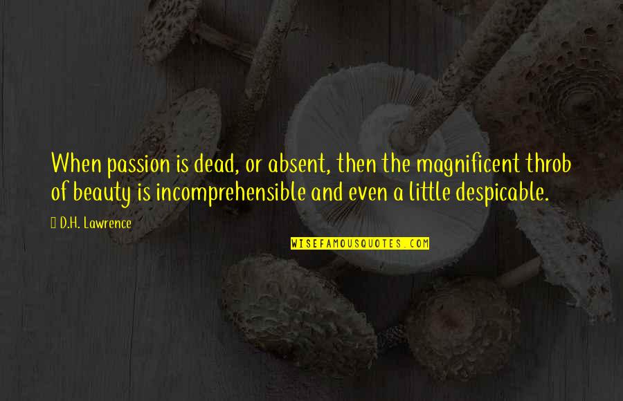 Despicable Quotes By D.H. Lawrence: When passion is dead, or absent, then the