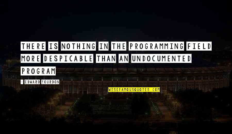 Despicable Quotes By Edward Yourdon: There is nothing in the programming field more