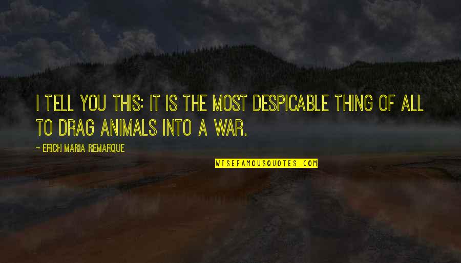 Despicable Quotes By Erich Maria Remarque: I tell you this: it is the most